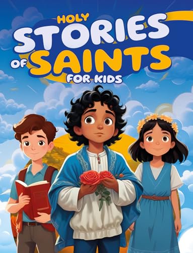 Holy Stories of Saints for Kids: Inspiring Bedtime Tales of Catholic Heroes like Santa Claus, Carlo Acutis, Pier Giorgio Frassati, Kateri Tekakwitha, and More (Special Stories for Kids)