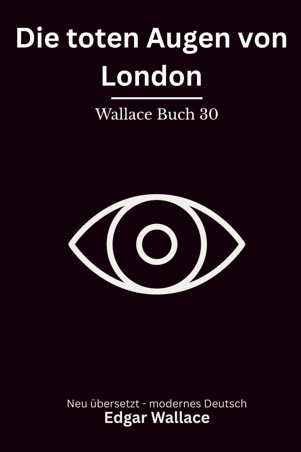 Die toten Augen von London: Klassischer London Krimi über Mord, Nebel und ein geheimes Netz, modern neu übersetzt nach Edgar Wallace