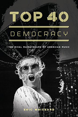Top 40 Democracy: The Rival Mainstreams of American Music