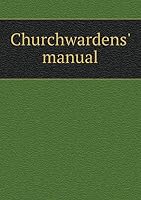 Churchwardens' manual 5519259771 Book Cover