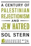 A Century of Palestinian Rejectionism and Jew Hatred (Encounter Broadsides)