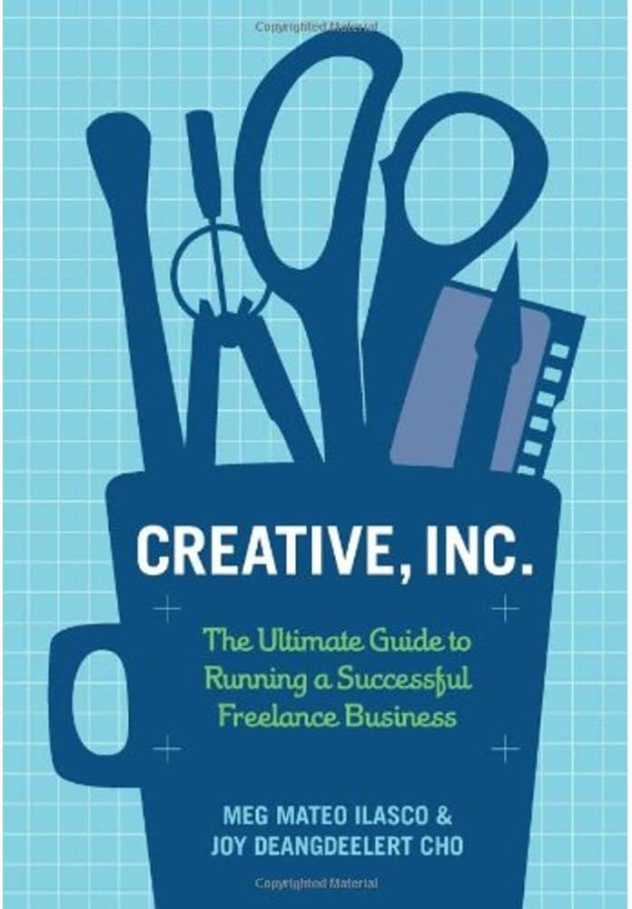Creative, Inc.: The Ultimate Guide to Running a Successful Freelance Business