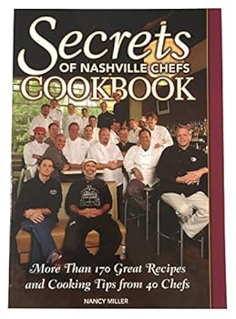 Paperback Secrets of Nashville Chefs Cookbook -- More than 170 Great Recipes and Cooking Tips from 40 Chefs Book