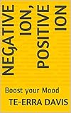 ioni negativi viso  Negative Ion, Positive Ion: Boost your Mood (English Edition)