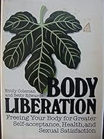 Body liberation: Freeing your body for greater self-acceptance, health, and sexual satisfaction 0874770599 Book Cover
