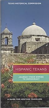 Paperback Hispanic Texans, Journey from Empire to Democracy, A Guide for Heritage Travelers Book