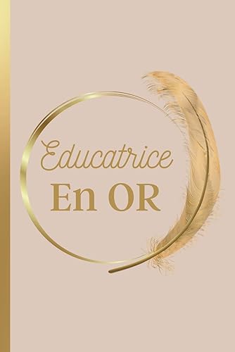 Educatrice en Or: Carnet de Notes Message Personnalisé Educatrice, Cadeau De Fin D'année Pour Educatrice | Carnet de Notes Rose Doré, Plume Or | Carnet Ligné de 102 pages | (French Edition)