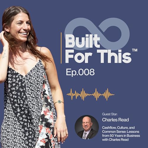 Cashflow, Culture, and Common Sense: Lessons from 50 Years in Business with Charles Read