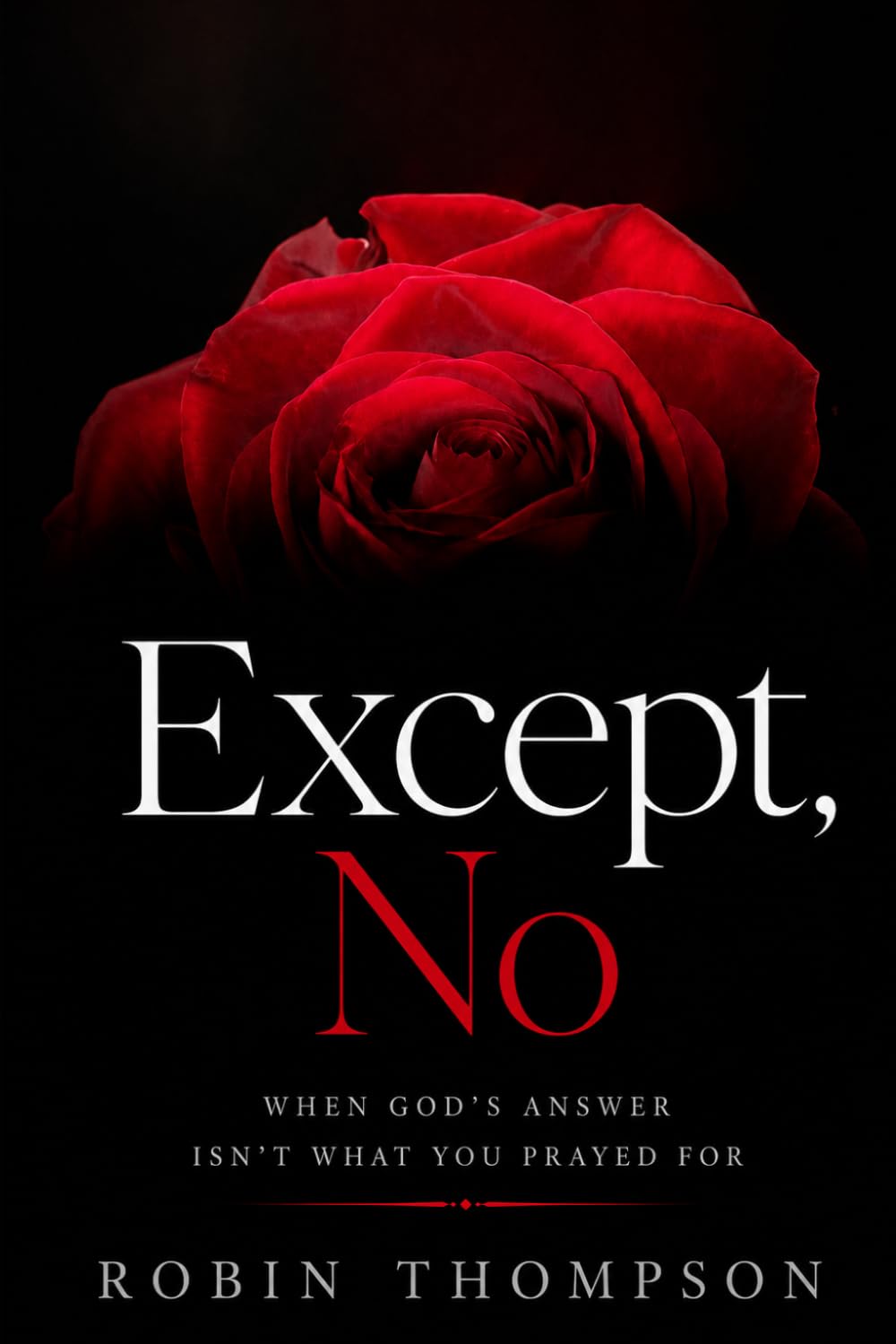Except, No: When God’s Answer Isn’t What You Prayed For