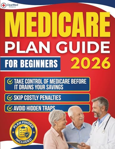 Image of Medicare Plan Guide for Beginners: Take control of your coverage before it drains your savings | Avoid hidden traps, skip costly penalties, and follow a simple path to the right choice for your life