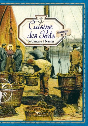 Télécharger La cuisine des ports, de Cancale à Nantes Francais PDF