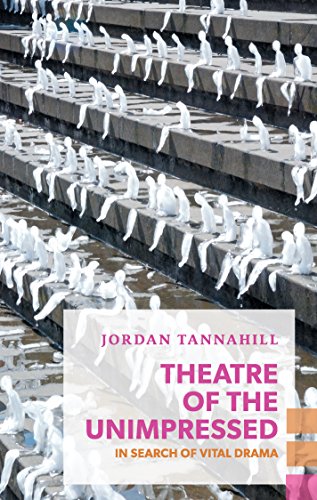 Theatre of the Unimpressed: In Search of Vital Drama (Exploded Views) -  Tannahill, Jordan, Paperback