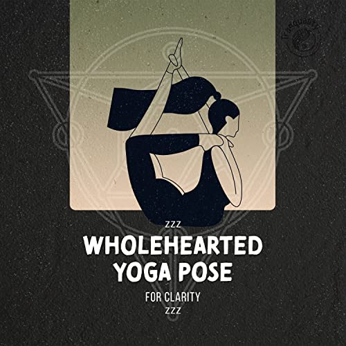 zZz Wholehearted Yoga Pose for Clarity zZz