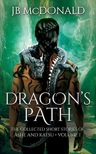 Dragons Path: The Collected Short Stories of Ashe and Katsu * Volume One (The Dragon Series Book 1) (English Edition)