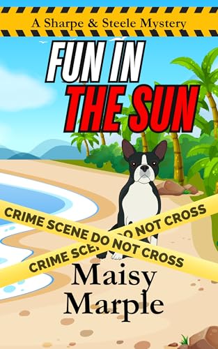Fun in the Sun: A Small Beach Town Cozy Mystery with a Female Private Investigator and Her Dog (Sharpe & Steele Mystery Series Book 4)