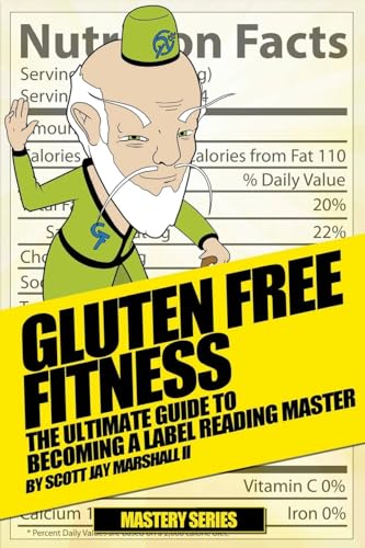 Gluten Free Fitness: : The Ultimate Guide to Becoming a Label Reading Master (Gluten Free Fitness Mastery)
