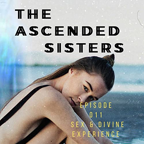 Episode 011: Sex and the Divine Experience