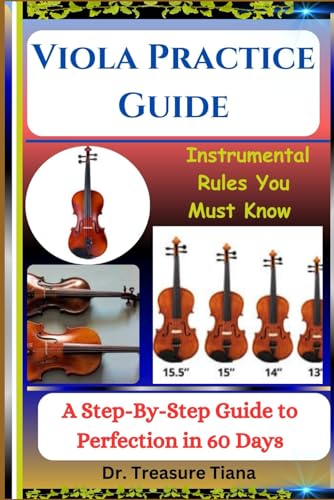 Viola Practice Guide: Instrumental Rules You Must Know: A Step-By-Step Guide to Perfection in 60 Day