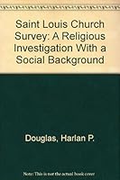 Saint Louis Church Survey: A Religious Investigation With a Social Background (The Rise of urban America) 0405024495 Book Cover