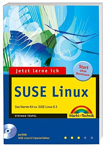 Jetzt lerne ich SUSE Linux: Das Starter-Kit mit SUSE Linux 9.3 Special Edition auf DVD Jetzt lerne ich SUSE Linux: Das Starter-Kit mit SUSE Linux 9.3 Special Edition auf DVD