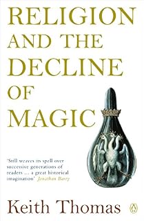 Religion and the Decline of Magic: Studies in Popular Beliefs in Sixteenth