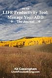  The 4x6 LIFE Productivity Tool: Manage Your ADD: The Journal to Manage Your Goals and Projects