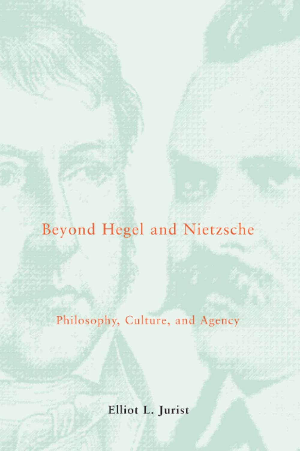 Beyond Hegel and Nietzsche: Philosophy, Culture, and Agency (Studies in Contemporary German Social Thought)