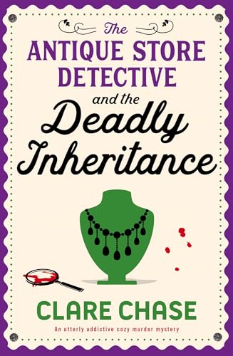 The Antique Store Detective and the Deadly Inheritance: An utterly addictive cozy murder mystery (A Bella Winter Mystery Book 3)