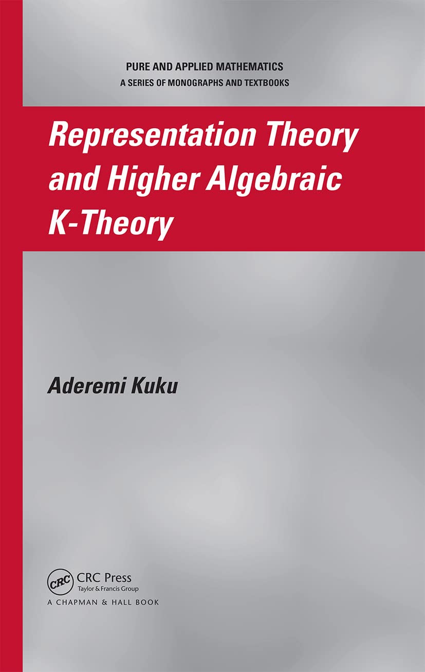 Representation Theory and Higher Algebraic K-Theory (Pure & Applied Mathematics)