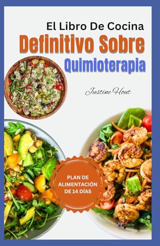 El libro de Cocina Definitivo sobre Quimioterapia: Recetas de dietas antiinflamatorias de alimentos integrales para comer durante y después del tratamiento de quimioterapia para pacientes con cáncer El libro de Cocina Definitivo sobre Quimioterapia: Recetas de dietas antiinflamatorias de alimentos integrales para comer durante y después del tratamiento de quimioterapia para pacientes con cáncer
