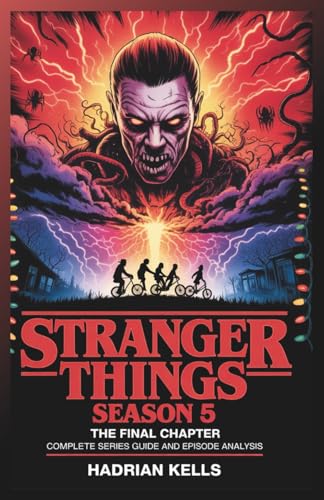 Stranger Things Season 5: The Final Chapter Complete Series Guide and Episode Analysis