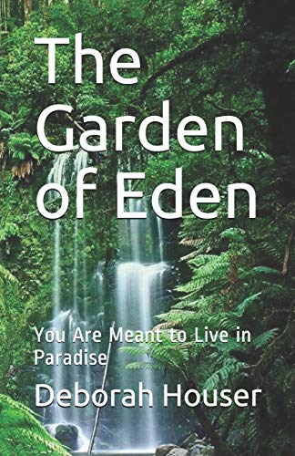 The Garden of Eden: You Are Meant to Live in Paradise