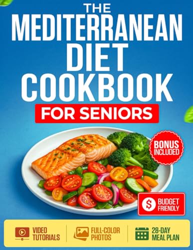 The Mediterranean Diet Cookbook for Seniors: Super Easy Recipes with 4-Week Meal Plan, Video Tutorials, and Gentle Exercises to Improve Health and Regain Vitality After 50 | FULL COLOR EDITION