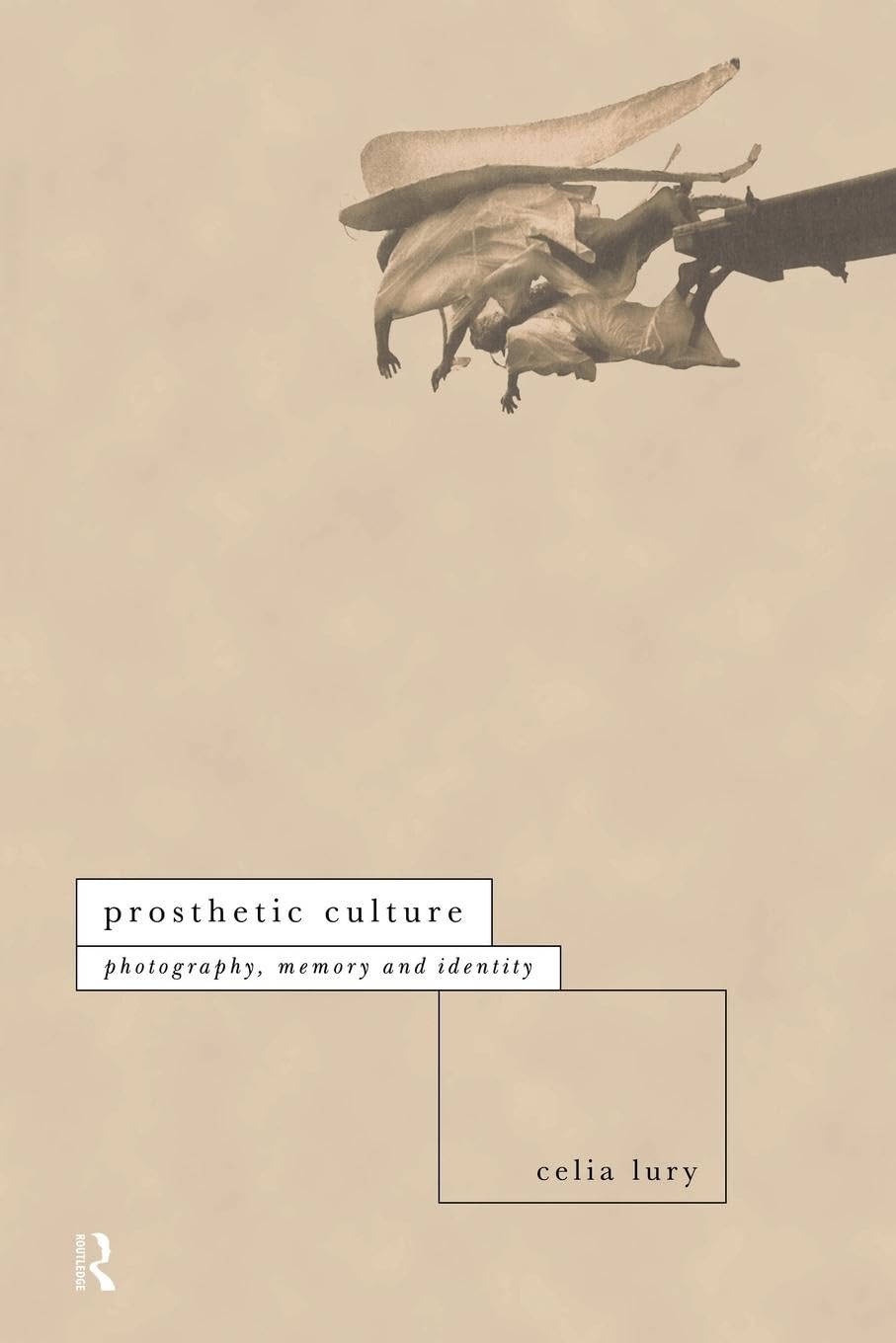 Prosthetic Culture: Photography, Memory and Identity (International Library of Sociology)