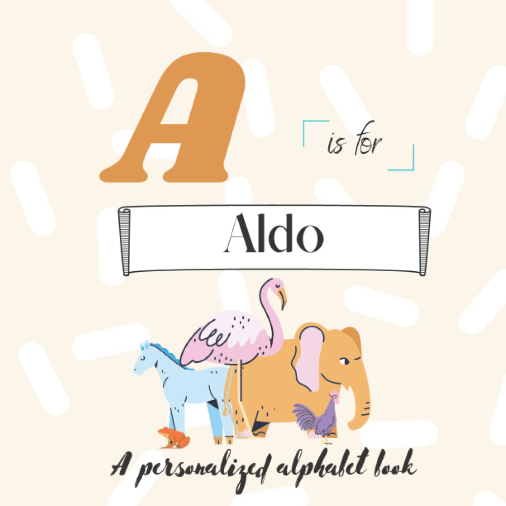 A is for Aldo: A Custom Alphabet Book Personalized With Your Name