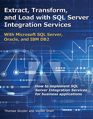 Extract, Transform, and Load With SQL Server Integration Services: With Microsoft SQL Server, Oracle, and IBM DB2