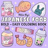 Japanese Food Coloring Book: Bold and Easy Designs For Relaxation Featuring a Variety of Foods, Drinks, and Desserts For Adults, Kids, and Japanese Culture Lovers B0DDCL2NT9 Book Cover