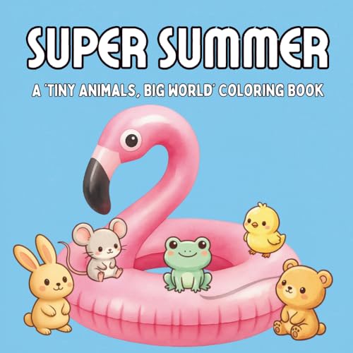 Super Summer: A 'Tiny Animals, Big World' Coloring Book