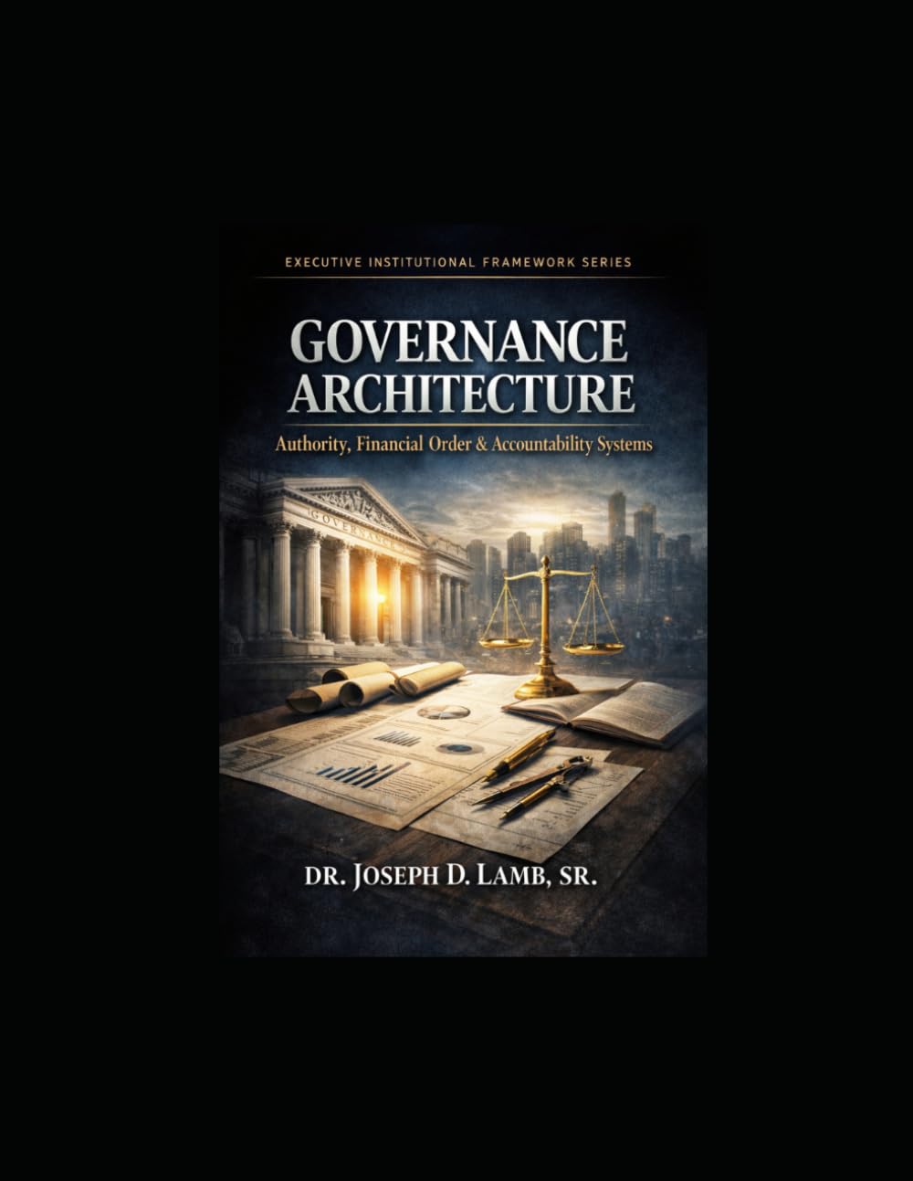 Governance Architecture: Authority, Financial Order & Accountability Systems (Executive Institutional Framework Series)