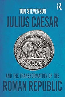 Julius Caesar and the Transformation of the Roman Republic