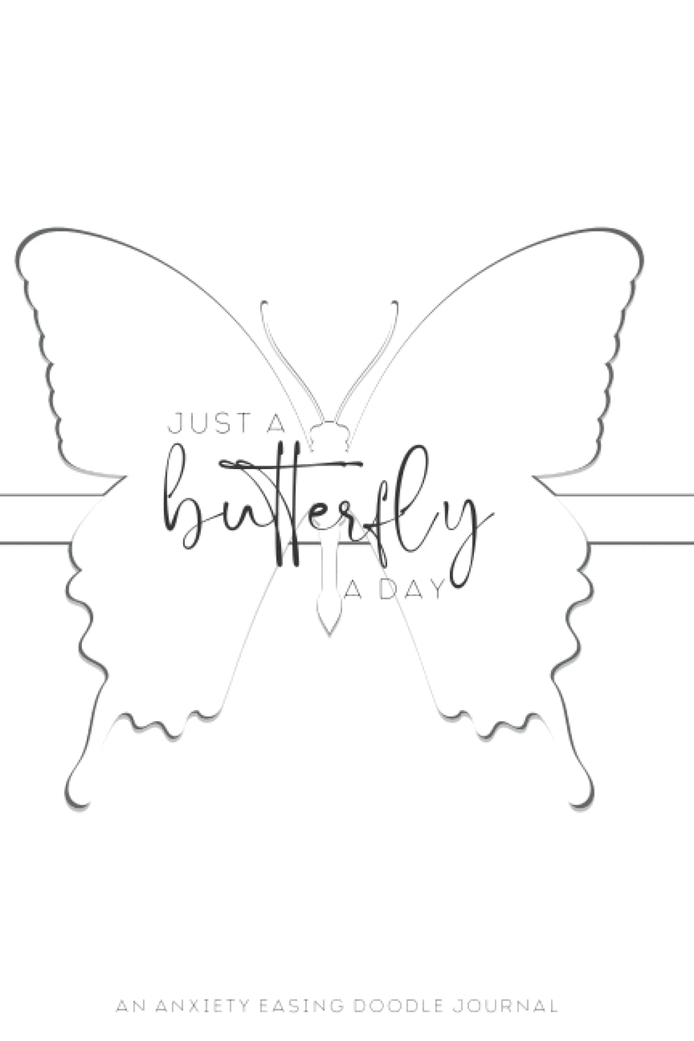 Just A Butterfly A Day: An 6x9 240 Page Anxiety Easing Doodle Journal