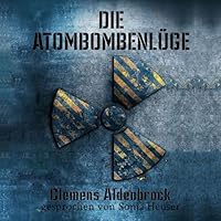 Die Atombombenlüge Hörbuch