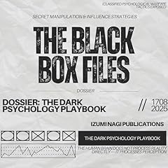 Couverture de The Black Box Files - Secret Manipulation and Influence Strategies: Dossier - The Dark Psychology Playbook