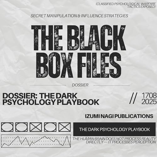 The Black Box Files - Secret Manipulation and Influence Strategies: Dossier - The Dark Psychology Playbook | Izumi Nagi Publications episode artwork