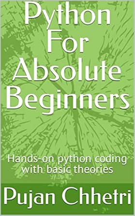 Python For Absolute Beginners: Hands-on python coding with basic ...