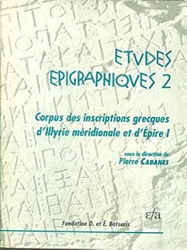 Corpus Des Inscriptions Grecques d'Illyrie Meridionale Et d'Epire 1.2: Inscriptions d'Epidamne-Dyrrhachion Et d'Apollonia: A. Inscriptions d'Apollonia