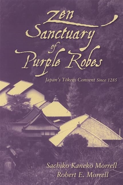 Zen Sanctuary of Purple Robes: Japan's Tokeiji Convent Since 1285      Hardcover – Illustrated, July 10, 2006