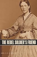 The Rebel Soldier's Friend 1519057296 Book Cover