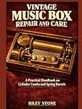 VINTAGE MUSIC BOX REPAIR AND CARE: A Practical Handbook on Cylinder Combs and Spring Barrels