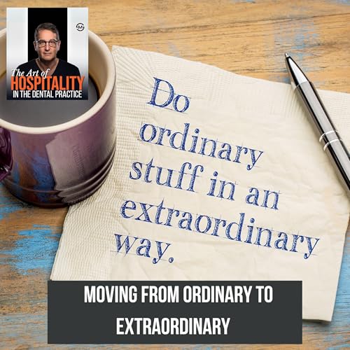 36: Unreasonable Hospitality in Dentistry: The Secret to Creating Raving Fans & Growing Your Practice